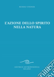 L'azione dello spirito nella natura libro di Steiner Rudolf