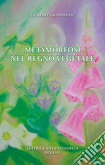 Metamorfosi nel regno vegetale libro di Grohmann Gerbert