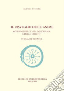 Il risveglio delle anime. Avvenimenti di vita dell'anima e dello spirito in quadri scenici libro di Steiner Rudolf