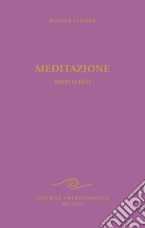 Meditazione. Testi scelti libro di Steiner Rudolf