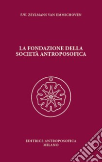 La fondazione della Società Antroposofica libro di Zeylmans van Emmichoven Wilhelm