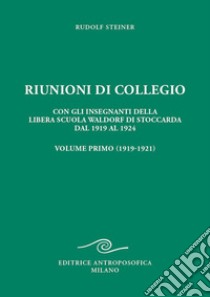 Riunioni di collegio. Con gli insegnanti della Libera Scuola Waldorf di Stoccarda dal 1919 al 1924. Vol. 1 libro di Steiner Rudolf