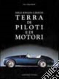 Emilia Romagna e Marche. Terra di piloti e di motori libro di Raffaelli Filippo - Raffaelli Fabio