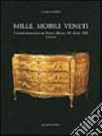 Mille mobili veneti. L'arredo domestico in Veneto dal sec. XV al sec. XIX. Venezia libro di Santini Clara