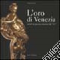 L'oro di Venezia. Arredi da parata veneziani del '700 libro di Santini Clara