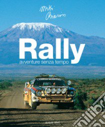 Rally. Avventure senza tempo. Ediz. italiana e inglese libro di Biasion Miki; Ravaglia M. (cur.)