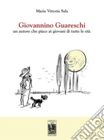 Giovannino Guareschi. Un autore che piace ai giovani di tutte le età libro di Sala Maria Vittoria