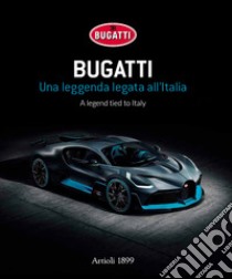 Bugatti. Una leggenda legata all'Italia. Ediz. italiana e inglese libro di Buzzonetti Daniele