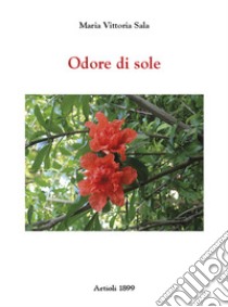 Odore di sole libro di Sala Maria Vittoria