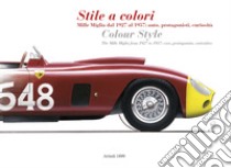 Stile a colori. Mille Miglia dal 1927 al 1957: auto, protagonisti, curiosità-Colour style. The Mille Miglia from 1927 to 1957: cars, protagonists, curiosities. Ediz. a colori libro di Buzzonetti D. (cur.)