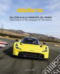 Dallara. Dall'Emilia alla conquista del mondo. Ediz. italiana e inglese libro di Buzzonetti Daniele