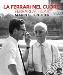 La Ferrari nel cuore. Mauro Forghieri. Ediz. italiana e inglese libro di Buzzonetti D. (cur.)