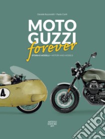 Moto Guzzi forever. Storia e modelli-History and models. Ediz. italiana e inglese libro di Buzzonetti Daniele; Conti Paolo