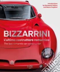 Bizzarrini. L'ultimo costruttore romantico-The last romantic car constructor. Ediz. bilingue libro di Buzzonetti D. (cur.)