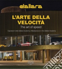 Dallara. L'arte della velocità. Capolavori nella Dallara Academy. Ediz. italiana e inglese libro di Buzzonetti Daniele