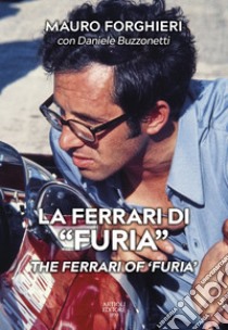 La Ferrari di «Furia»-The Ferrari of «Furia». Ediz. illustrata libro di Forghieri Mauro; Buzzonetti Daniele