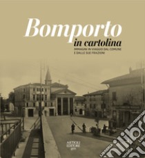 Bomporto in cartolina. Immagini in viaggio dal comune e dalle sue frazioni. Ediz. illustrata libro di Verri Luca