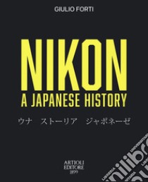 Nikon. A Japanese story libro di Forti Giulio