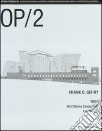 OP/Opera Progetto (2005). Vol. 2: Frank O. Gehry. WDCH Walt Disney Concert Hall, Los Angeles libro di Marzot N. (cur.)