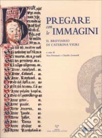 Pregare con le immagini. Il brevario di Caterina Vigri libro di Fortunati V. (cur.); Leonardi C. (cur.)