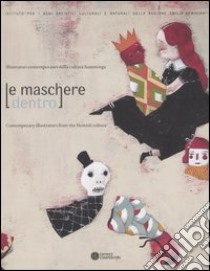 Le maschere dentro. Illustratori contemporanei della cultura fiamminga-Contemporary illustrators from the Flemish culture. Catalogo della mostra (Bologna, 2004) libro di Beseghi E. (cur.)