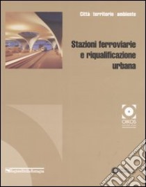 Stazioni ferroviarie e riqualificazione urbana libro di Pini D. (cur.); Boschi F. (cur.)