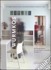 Wurmkos abitare. La trasformazione di una comunità psichiatrica attraverso l'arte-The transformation of a psychiatric community through art libro di Bordone S. (cur.)