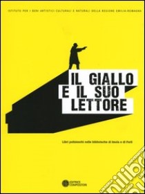 Il giallo e il suo lettore. Libri polizieschi nelle biblioteche di Imola e Forlì libro di Cremante R. (cur.); Mastroianni L. (cur.)