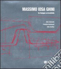 Massimo Iosa Ghini. Da designer ad architetto. Ediz. italiana e inglese libro di Colonetti Aldo; Burkhardt François; Dorfles Gillo