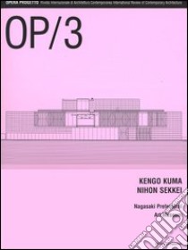 OP/Opera Progetto (2005). Vol. 3: Kengo Kuma, Nihon Sikkei. Nagasaki Prefectural Art Museum libro di Marzot N. (cur.)