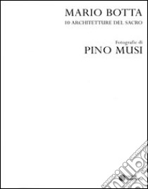 Mario Botta. 10 architetture del sacro. Catalogo della mostra (Firenze, 30 aprile-30 luglio 2005). Ediz. numerata libro di Musi Pino