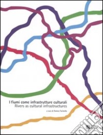 I fiumi come infrastrutture culturali-Rivers as cultural infrastructures. Ediz. italiana, inglese, francese, polacca e portoghese libro di Farinella R. (cur.)