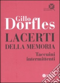 Lacerti della memoria. Taccuini intermittenti libro di Dorfles Gillo