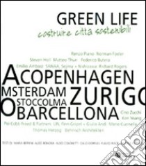 Green life. Costruire città sostenibili. Catalogo della mostra (Milano, 5 febbraio-28 marzo 2010) libro di Berrini M. (cur.); Colonetti A. (cur.)