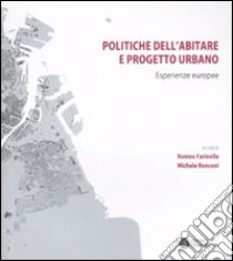 Politiche dell'abitare e progetto urbano. Esperienze europee libro di Farinella R. (cur.); Ronconi M. (cur.)