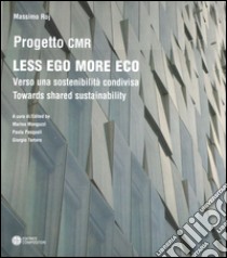 Less ego more eco. Verso una sostenibilità condivisa-Towards shared sustainability. Ediz. bilingue libro di Roj Massimo; Monguzzi M. (cur.); Pasquali P. (cur.); Tartaro G. (cur.)