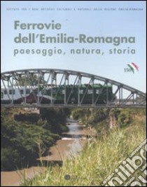 Ferrovie dell'Emilia-Romagna. Paesaggio, natura, storia. Ediz. illustrata libro di Orlandi P. (cur.); Tozzi Fontana M. (cur.)