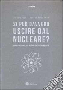 Si può davvero uscire dal nucleare? Dopo Fukushima gli scenari energetici al 2050 libro di Foos Jacques; Saint-Jacob Yves de