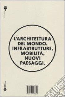 L'architettura del mondo. Infrastrutture, mobilità, nuovi paesaggi. Ediz. illustrata libro di Ferlenga A. (cur.); Biraghi M. (cur.); Albrecht B. (cur.)