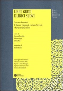 Lirici greci e lirici nuovi. Lettere e documenti di Manara Valgimigli, Luciano Anceschi, Salvatore Quasimodo libro di Benedetto G. (cur.); Greggi R. (cur.); Nuti A. (cur.)