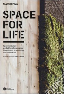 Space for life. Sperimentazioni per l'abitare temporaneo. Ediz. italiana e inglese libro di Piva Marco; Franzoia E. (cur.)