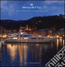 Baglietto. 160 years of italian boatbuilding libro di Franzoni Roberto; Gabirault Dominique; Ratcliffe Justin