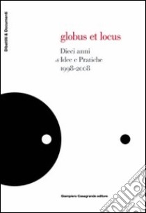 Globus et locus. 10 anni di idee e pratiche libro di Bassetti P. (cur.); Ornaghi L. (cur.); Ratti R. (cur.)