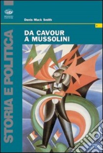 Da Cavour a Mussolini libro di Smith Denis Mack