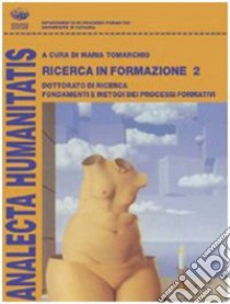 Ricerca in formazione. Dottorato di ricerca. Fondamenti e metodi dei processi formativi. Vol. 2 libro di Tomarchio M. S. (cur.)