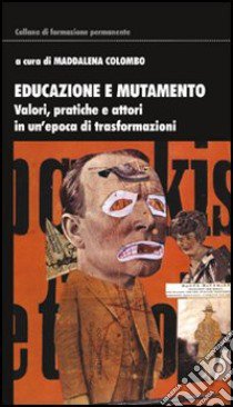 Educazione e mutamento. Valori, pratiche e attori in un'epoca di trasformazioni libro di Colombo Maddalena