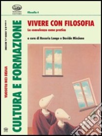 Vivere con filosofia. La consulenza come pratica libro di Longo R. (cur.); Miccione D. (cur.)