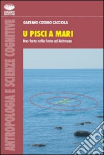 Pisci a mari. Una festa nella festa ad Acitrezza (U) libro di Cacciola Gaetano C.