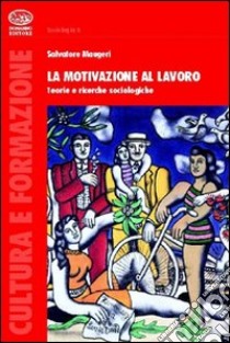 La motivazione al lavoro libro di Maugeri Salvatore