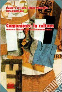 Comunicare la cultura libro di Lo Faro Mario V.; Marraffa Chiara; Raimondi Luca